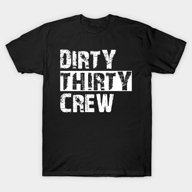 30Th Birthday - Dirty thirty crew T-Shirt by KC Happy Shop